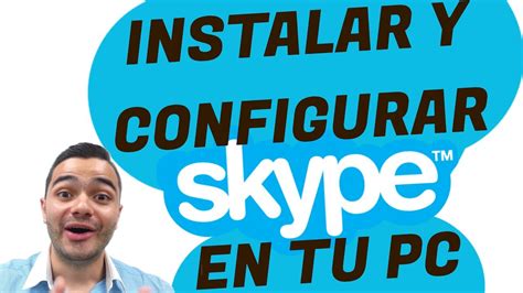 Cómo Instalar y Configurar Skype en Tu Comptador