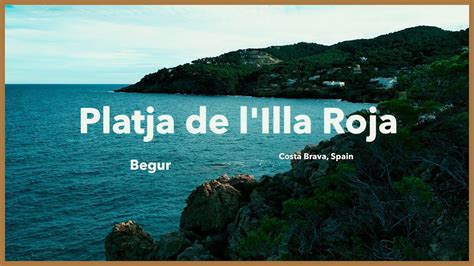 Platja De L Illa Roja Begur Costa Brava Spain Youtube