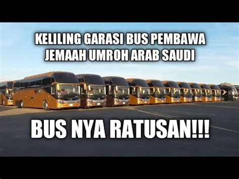 Keliling Garasi Bus Pembawa Jemaah Umroh Di Arab Saudi Youtube