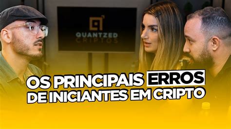 Os Principais ERROS De Iniciantes Em CRIPTOS Podcast Quantzed Criptos