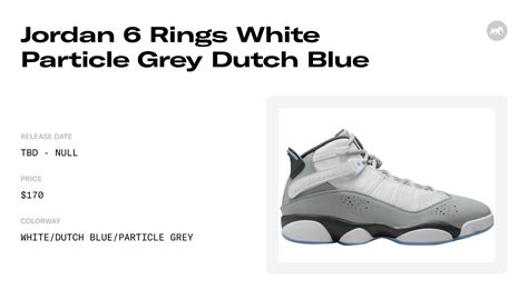 Jordan 6 Rings White Particle Grey Dutch Blue - 322992-110 Release Info