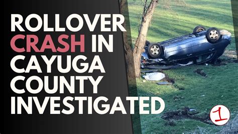 Rollover Crash In Cayuga County Under Investigation Only Minor