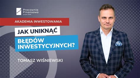 Jak Unikn B D W Inwestycyjnych Tomasz Wi Niewski Akademia