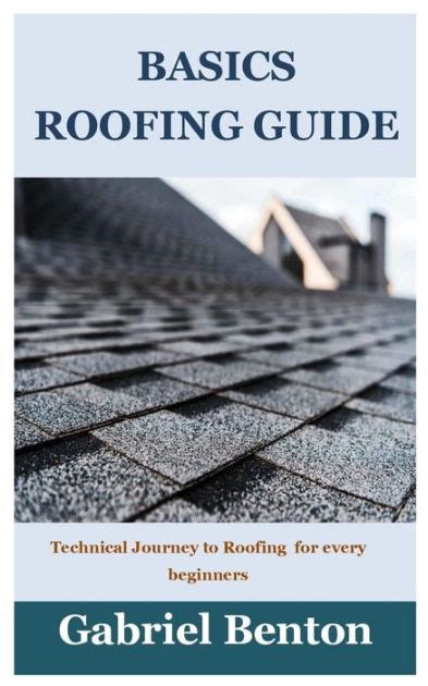 Basics Roofing Guide Technical Journey To Roofing For Every Beginners By Gabriel Benton