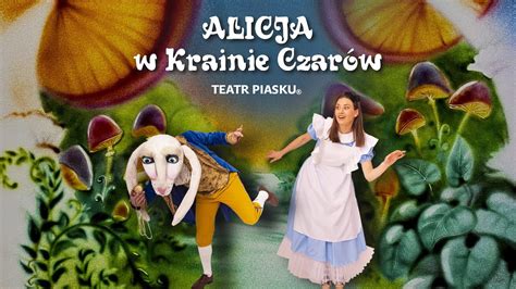 Alicja W Krainie CzarÓw Premierowy Spektakl Teatru Piasku Z