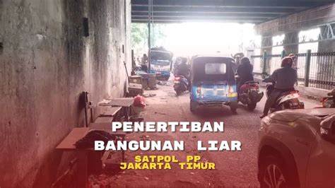 Belasan Bangunan Liar Dibongkar Satpol PP Jakarta Timur YouTube