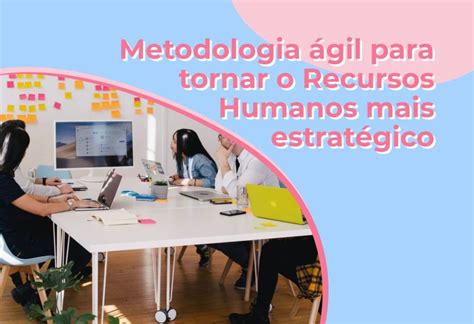 Metodologia Ágil como usar no recursos humanos