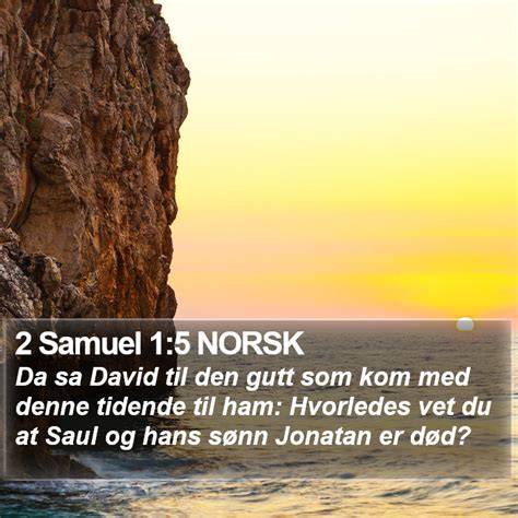 2 Samuel 1 5 NORSK Da Sa David Til Den Gutt Som Kom Med Denne