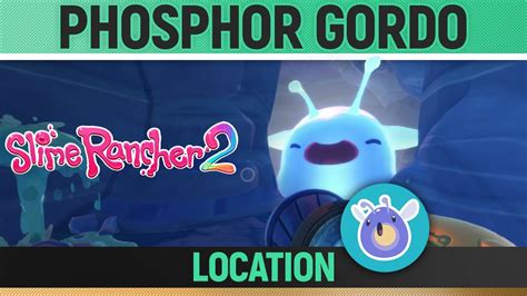 Slime Rancher 2 Phosphor Gordo Location Youtube