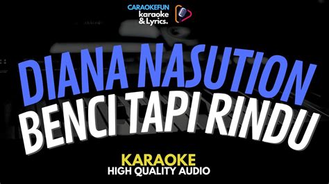 Diana Nasution Benci Tapi Rindu Karaoke Lirik Youtube