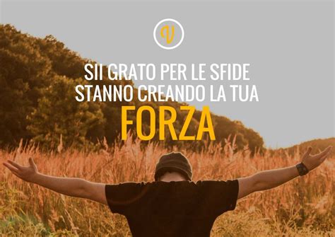 Frasi Sulla Forza E Frasi Sull Essere Forti Le Pi Belle