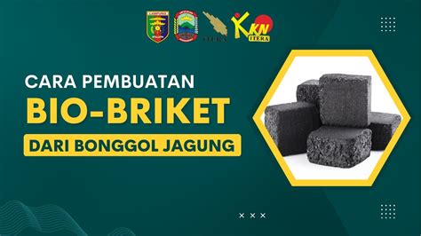 Cara Pembuatan Bio Briket Dari Bonggol Jagung Kkn Ppm Institut