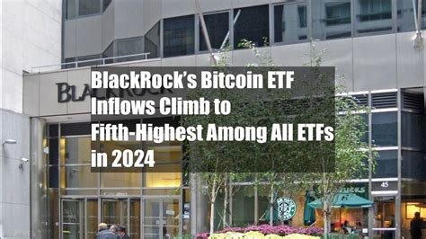 BlackRocks Bitcoin ETF Inflows Climb To Fifth Highest Among All ETFs