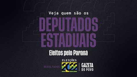 Eleições 2022 Veja A Lista Dos 54 Deputados Estaduais Eleitos Pelo Paraná