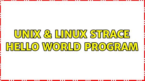 Unix Linux Strace Hello World Program Youtube