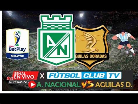 Nacional Vs Aguilas Doradas En Vivo Envivo Vuelta Copa Betplay Ii