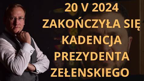 851 W dniu 20 maja 2024 zakończyła się kadencja prezydenta Zełenskiego