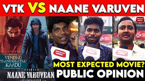 Naane Varuven Vs Venthu Thaninthathu Kaadu Public Review Vtk Vs Nv