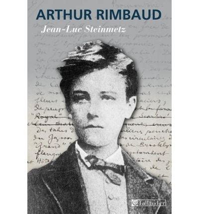 Arthur Rimbaud Une Question De Pr Sence Broch Jean Luc Steinmetz