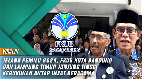 JELANG PEMILU 2024 FKUB KOTA BANDUNG DAN LAMPUNG TIMUR JUNJUNG TINGGI