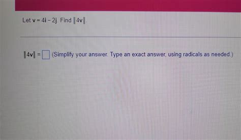 Solved Let V 4i−2j Find ∥4v∥ ∥4v∥ Simplify Your Answer