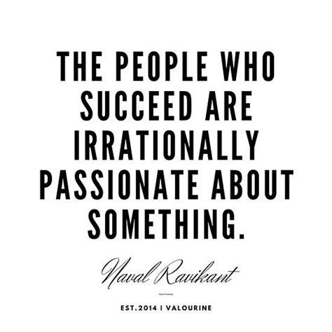 The People Who Succeed Are Irrationally Passionate About Something