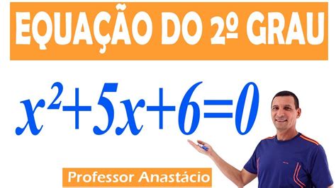 Como Resolver A Equação Do 2º Grau X² 5x 6 0 Com A Fórmula