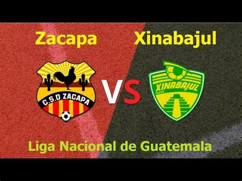 Zacapa Vs Xinabajul I Liga Nacional De Guatemala Youtube