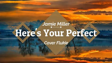 Jamie Miller Here S Your Perfect Cover Flukie Lirik Terjemahan