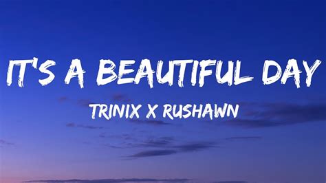 Trinix X Rushawn Its A Beautiful Day Lyrics Youtube