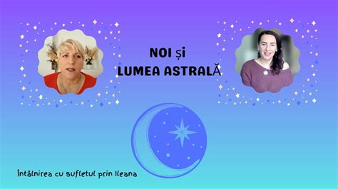 Noi I Lumea Astral Suflet Spirituality Youtube