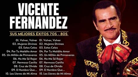 Vicente Fernandez Lo Mejor De Lo Mejor Sus Grandes Canciones Youtube