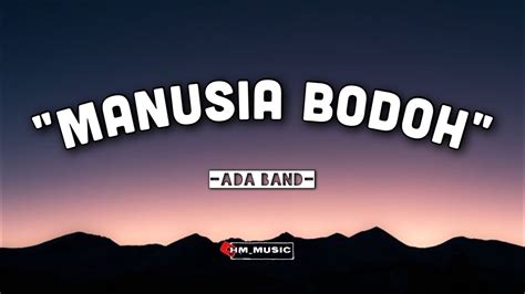 Ada Band Manusia Bodoh Lirik Lagu YouTube