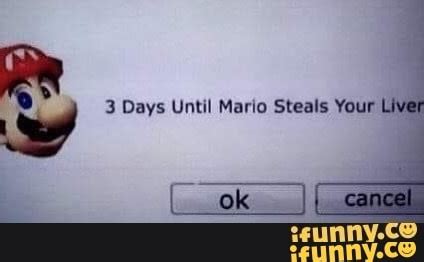 3 Days Until Mario Steals Your Liver IFunny