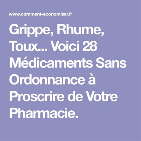 Grippe Rhume Toux Voici 28 Médicaments Sans Ordonnance à Proscrire