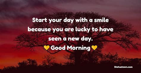 Start Your Day With A Smile Because You Are Lucky To Have Seen A New