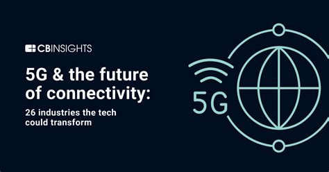 5G The Future Of Connectivity 26 Industries The Tech Could Transform