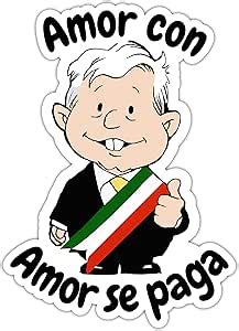 Amazon Sticker Amlo Amor Con Amor Se Paga Funny Amlito Sticker