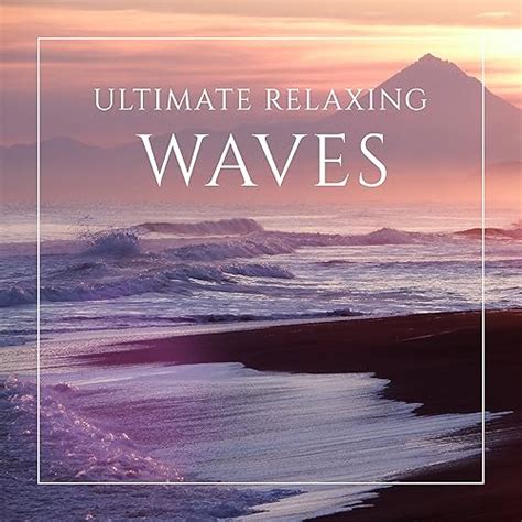 Ultimate Relaxing Waves: Ocean & Sea Music for Relaxation & Sleep ...