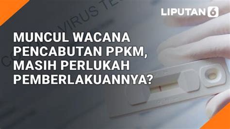 Video Muncul Wacana Pencabutan Ppkm Masih Perlukah Pemberlakuannya