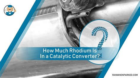 How Much Rhodium Is In A Catalytic Converter A Guide Ran When Parked