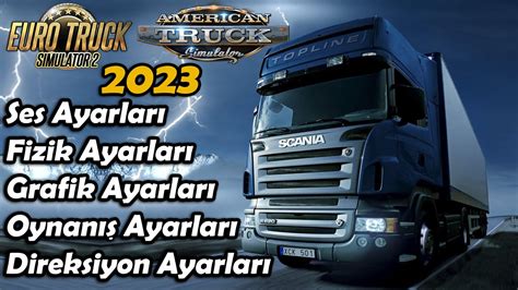 Ets2 Ve Ats İçin Grafik Ayarları Direksiyon Ayarları Fizik Ayarları Oynanış Ayarları