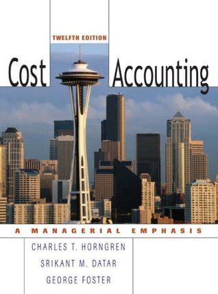 Cost Accounting A Managerial Emphasis By Charles T Horngren Goodreads