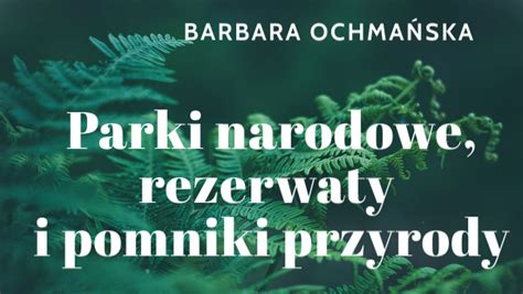 Parki Narodowe Rezerwaty I Pomniki Przyrody