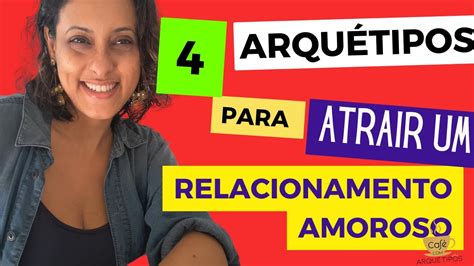 4 arquétipos para atrair um RELACIONAMENTO sério e confiável YouTube