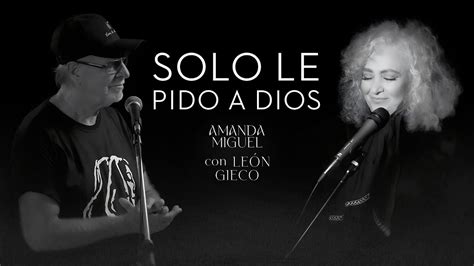 Amanda Miguel y León Gieco Solo Le Pido A Dios Versión Blanco Y