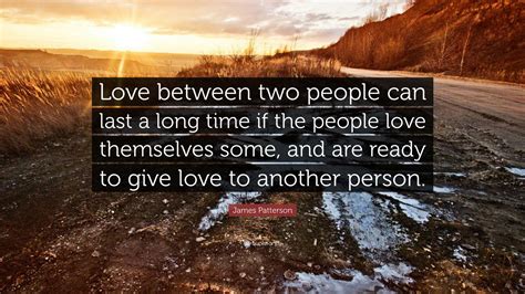 James Patterson Quote Love Between Two People Can Last A Long Time If