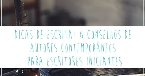 Dicas De Escrita Conselhos De Autores Contempor Neos Para Escritores