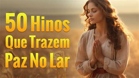 50 Hinos Que Trazem Paz No Lar As Melhores Músicas Gospel Para Ouvir