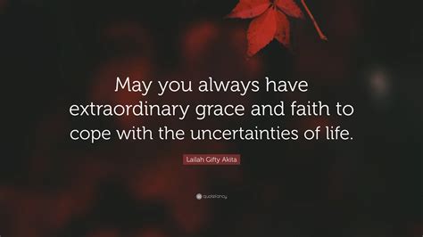 Lailah Ty Akita Quote “may You Always Have Extraordinary Grace And Faith To Cope With The